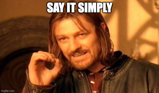 Lord of the Rings meme with overlaid text: Say it simply
